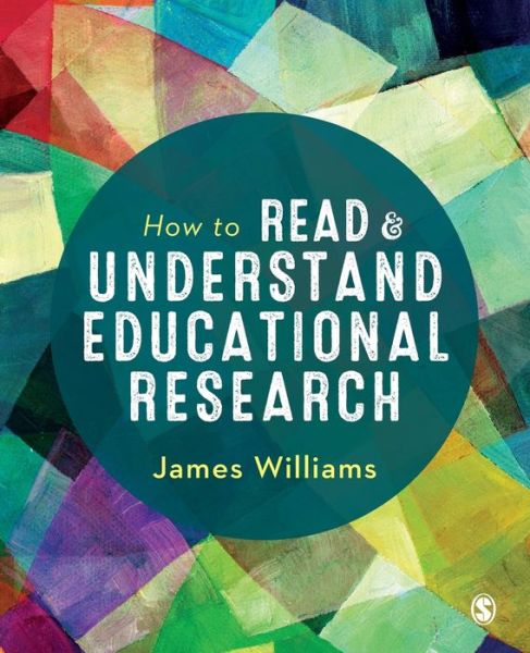 How to Read and Understand Educational Research - James Williams - Kirjat - Sage Publications Ltd - 9781526459268 - perjantai 20. maaliskuuta 2020