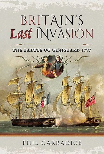 Cover for Phil Carradice · Britain's Last Invasion: The Battle of Fishguard, 1797 (Hardcover Book) (2019)