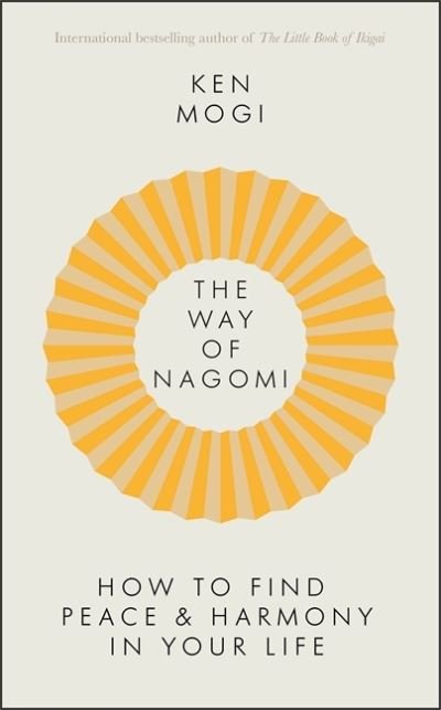 Cover for Ken Mogi · The Way of Nagomi: Live more harmoniously the Japanese way (Gebundenes Buch) (2022)