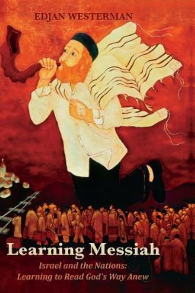 Learning Messiah: Israel and the Nations: Learning to Read God's Way Anew - Edjan Westerman - Books - Wipf & Stock Publishers - 9781532654268 - September 27, 2018