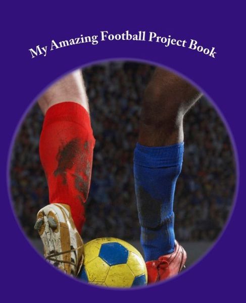 Cover for J Kossowska · My Amazing Football Project Book (Paperback Book) (2016)