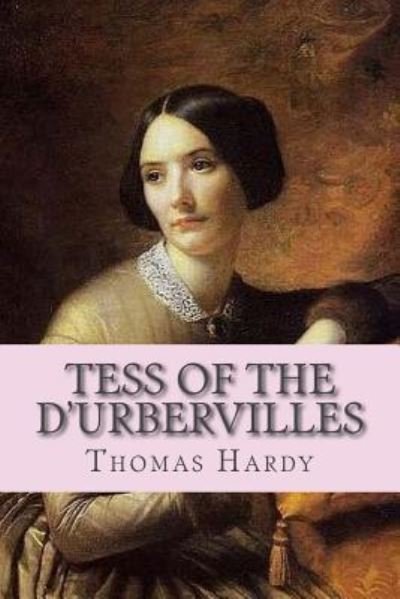 Tess of the d Urbervilles - Thomas Hardy - Books - Createspace Independent Publishing Platf - 9781537109268 - August 15, 2016