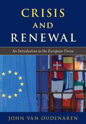 Cover for John Van Oudenaren · Crisis and Renewal: An Introduction to the European Union - Europe Today (Hardcover Book) (2021)