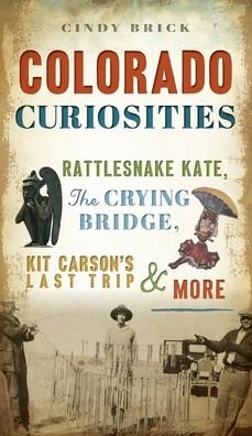 Colorado Curiosities - Cindy Brick - Books - HISTORY PR - 9781540248268 - June 28, 2021