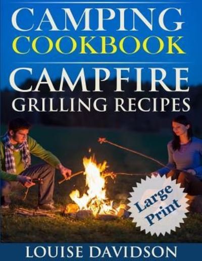 Cover for Louise Davidson · Camping Cookbook Campfire Grilling Recipes ***large Print Edition *** (Pocketbok) (2016)