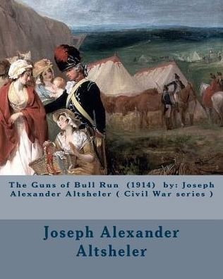 Cover for Joseph Alexander Altsheler · The Guns of Bull Run (1914) by (Taschenbuch) (2017)