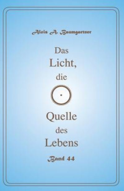 Cover for Alois a Baumgartner · Das Licht, Die Quelle Des Lebens - Band 44 (Pocketbok) (2017)
