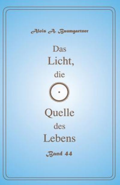 Cover for Alois a Baumgartner · Das Licht, Die Quelle Des Lebens - Band 44 (Pocketbok) (2017)