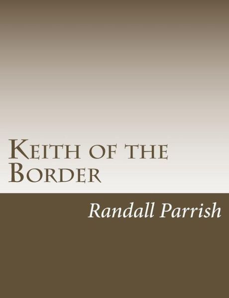 Cover for Randall Parrish · Keith of the Border (Paperback Book) (2017)