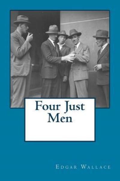 Four Just Men - Edgar Wallace - Boeken - Createspace Independent Publishing Platf - 9781544617268 - 11 maart 2017