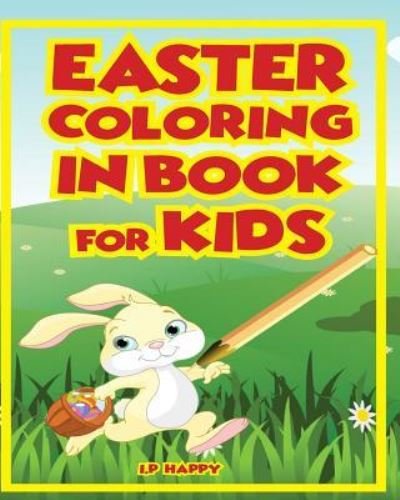 Cover for I P Happy · Easter Coloring in Book for Kids (Paperback Bog) (2017)
