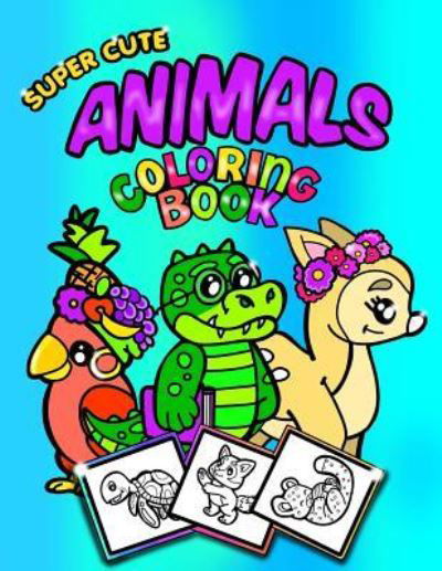 Cover for Coloring Books For Kids · Super Cute Animals Coloring Book; Coloring / Doodle Book For Toddlers / Kindergarten (Paperback Book) (2017)