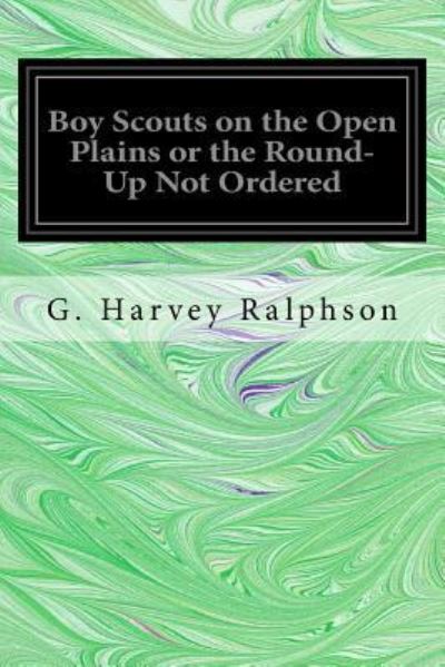 Cover for G. Harvey Ralphson · Boy Scouts on the Open Plains or the Round-Up Not Ordered (Paperback Book) (2017)