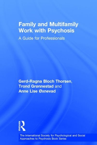 Cover for Bloch Thorsen, Gerd-Ragna (Stavanger University Hosptial, Norway) · Family and Multi-Family Work with Psychosis: A Guide for Professionals - The International Society for Psychological and Social Approaches to Psychosis Book Series (Innbunden bok) (2016)