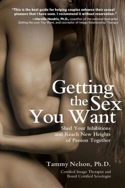 Cover for Tammy Nelson · Getting the Sex You Want: Shed Your Inhibitions and Reach New Heights of Passion Together (Paperback Bog) (2012)