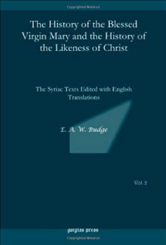 Cover for E.A. Wallis Budge · The History of the Blessed Virgin Mary and the History of the Likeness of Christ: The Syriac Texts Edited with English Translations (Hardcover Book) (2009)