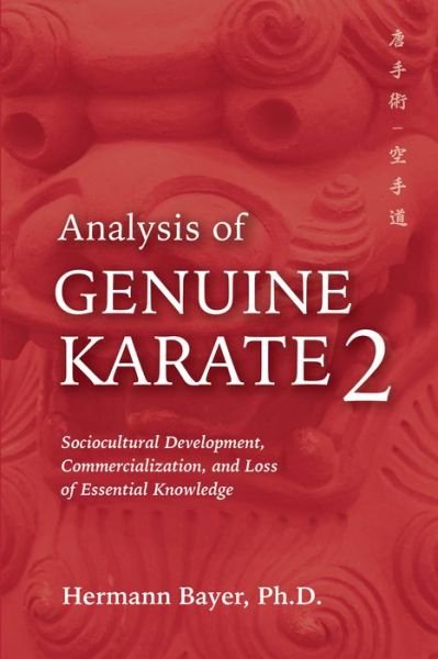 Analysis of Genuine Karate 2: Sociocultural Development, Commercialization, and Loss of Essential Knowledge - Martial Science - Hermann Bayer - Books - YMAA Publication Center - 9781594399268 - August 17, 2023