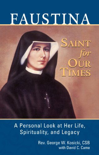 Cover for George W. Kosicki · Faustina, Saint for Our Times: a Personal Look at Her Life, Spirituality, and Legacy (Paperback Book) (2010)