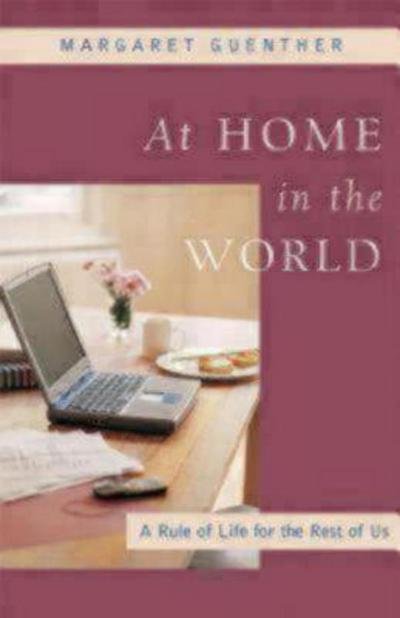 Cover for Margaret Guenther · At Home in the World: A Rule of Life for the Rest of Us (Paperback Book) (2006)