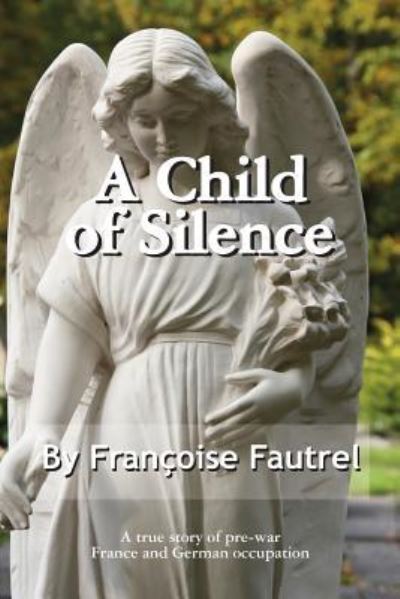 Child of Silence - Francoise Fautrel - Books - ibooks Inc - 9781596874268 - March 14, 2013