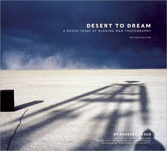 Cover for Barbara Traub · Desert to Dream: A Dozen Years of Burning Man Photography, Revised Edition (Hardcover Book) [Revised edition] (2011)