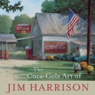 Cover for Jim Harrison · The Coca-Cola Art of Jim Harrison (Innbunden bok) (2017)