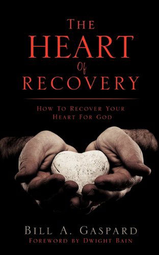 Cover for Bill A. Gaspard · The Heart of Recovery (Paperback Book) (2011)