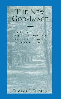 Cover for Edward F. Edinger · The New God-image: a Study of Jung's Key Letters Concerning the Evolution of the Western God-image (Inbunden Bok) (2013)