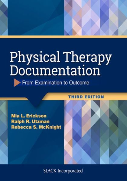 Physical Therapy Documentation: From Examination to Outcome - Mia Erickson - Kirjat - SLACK  Incorporated - 9781630916268 - keskiviikko 24. kesäkuuta 2020