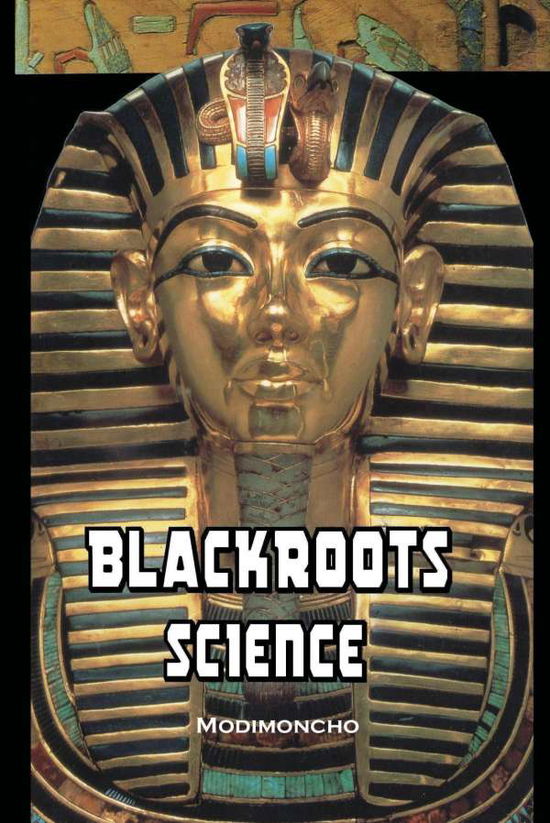 Blackroots Science - Modimoncho - Books - Internet Products - 9781631737268 - 2012