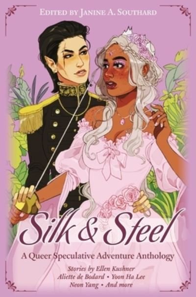 Cover for Aliette De Bodard · Silk &amp; Steel: A Queer Speculative Adventure Anthology (Taschenbuch) (2020)