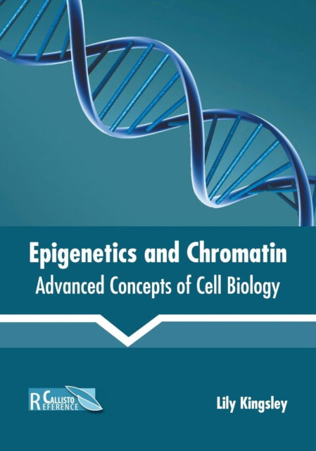 Cover for Lily Kingsley · Epigenetics and Chromatin: Advanced Concepts of Cell Biology (Hardcover Book) (2019)