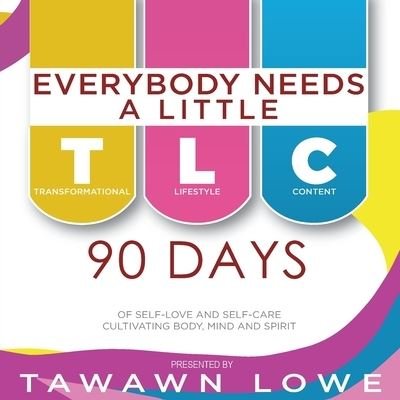 Cover for Lowe · Everybody Needs A Little TLC 90 Days of Cultivating Body, Mind, and Spirit (Paperback Bog) (2021)