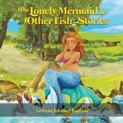 Cover for Laverne Johnson Baptiste · The Lonely Mermaid &amp; Other Fish Stories (Paperback Book) (2021)