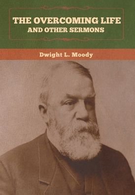Cover for Dwight  L. Moody · The Overcoming Life and Other Sermons (Gebundenes Buch) (2020)