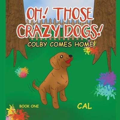 Cover for Cal · Oh! Those Crazy Dogs! (Bog) (2021)