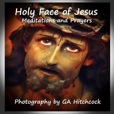 Cover for G a Hitchcock · The Holy Face of Jesus (Paperback Book) (2019)