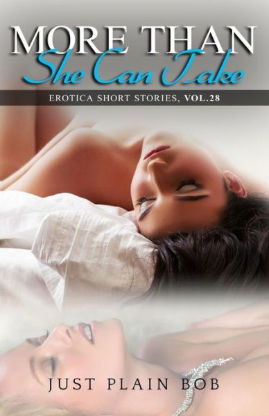 Cover for Just Plain Bob · More Than She Can Take: Erotica Short Stories, Vol. 28 (Paperback Book) (2015)