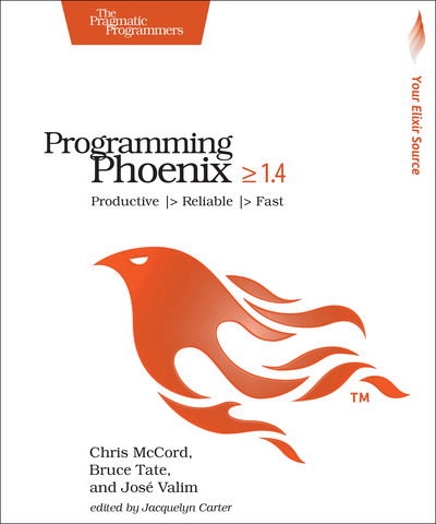 Programming Phoenix 1.4: Productive |> Reliable |> Fast - Chris McCord - Books - Pragmatic Bookshelf - 9781680502268 - December 5, 2019
