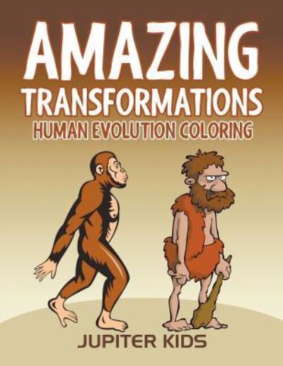 Cover for Jupiter Kids · Amazing Transformations: Human Evolution Coloring (Paperback Book) (2016)