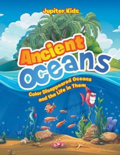 Cover for Jupiter Kids · Ancient Oceans: Color Disappeared Oceans and the Life in Them (Paperback Book) (2016)