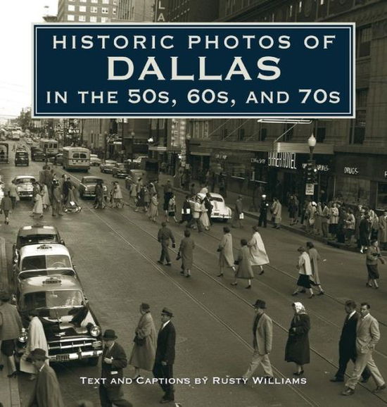 Cover for Rusty Williams · Historic Photos of Dallas in the 50s, 60s, and 70s - Historic Photos (Hardcover Book) (2010)