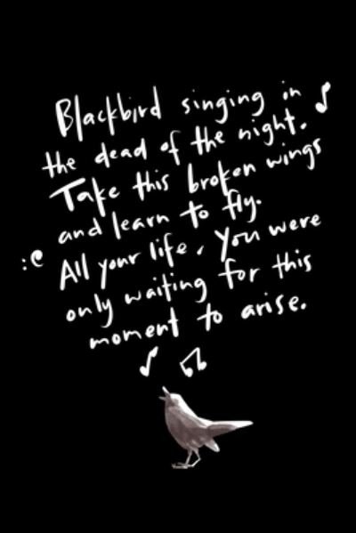 Cover for James Anderson · Blackbird Singing In The Dead Of The Night. Take This Broken Wings And Learn To Fly. All Your Life, You Were Only Waiting For This Moment To Arise. (Paperback Book) (2019)