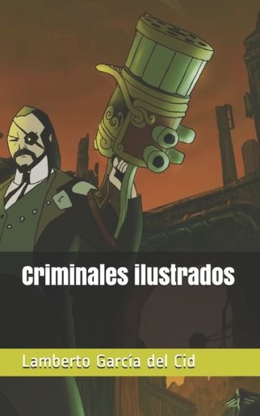Criminales ilustrados - Lamberto Garcia del Cid - Books - Independently Published - 9781702695268 - October 26, 2019