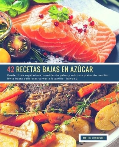 Cover for Mattis Lundqvist · 42 Recetas Bajas en Azucar - banda 2 (Paperback Book) (2018)