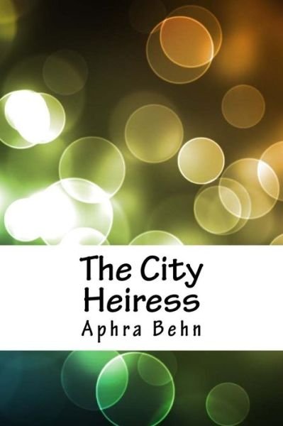 Cover for Aphra Behn · The City Heiress (Paperback Book) (2018)
