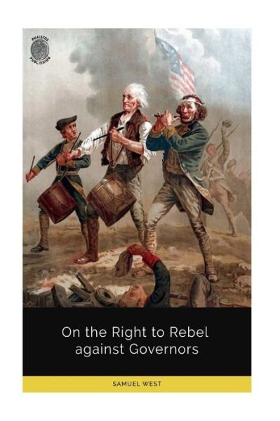 On the Right to Rebel Against Governors - Samuel West - Kirjat - Createspace Independent Publishing Platf - 9781723526268 - maanantai 23. heinäkuuta 2018