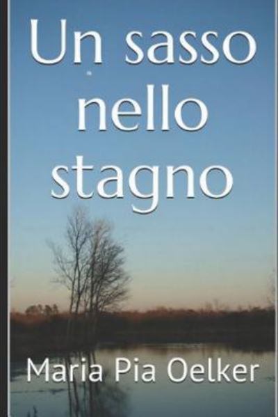 Cover for Maria Pia Oelker · Un sasso nello stagno (Paperback Book) (2018)