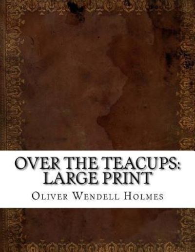 Cover for Oliver Wendell Holmes · Over the Teacups (Paperback Book) (2018)