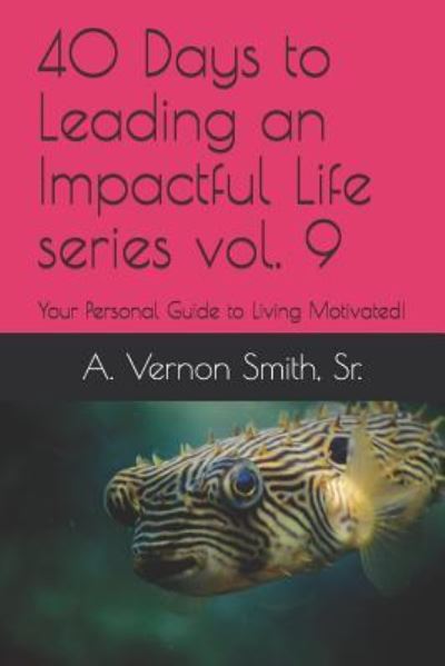 Cover for Sr A Vernon Smith · 40 Days to Leading an Impactful Life Series Vol. 9 (Taschenbuch) (2018)